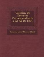 Colecci N De Decretos Correspondientes Al A O De 1824 [-1831]