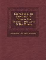 Encyclop�die, Ou Dictionnaire Raisonn� Des Sciences, Des Arts Et Des M�tiers