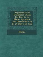 Reglamento De Emigraci N China Del Puerto De Macao Aprobado Por Decreto N.O 34 De 28 Mayo De 1872