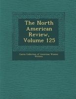 The North American Review, Volume 125