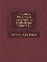 Klaudiou Ptolemaiou Geographike Hyphegesis, Volume 1...