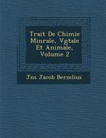 Trait De Chimie Min Rale, V G Tale Et Animale, Volume 2