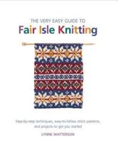 The Very Easy Guide to Fair Isle Knitting