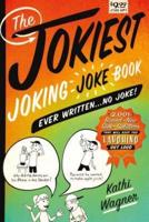 The Jokiest Joking Joke Book Ever Written...no Joke!