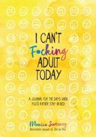 I Can't F*cking Adult Today