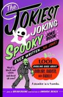 The Jokiest Joking Spooky Joke Book Ever Written . . . No Joke