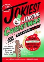 The Jokiest Joking Christmas Joke Book Ever Written...no Joke!