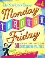 The New York Times Monday Through Friday Easy to Tough Crossword Puzzles Volume 4