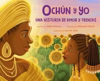 Ochún Y Yo: Una Historia De Aamor Y Trenzas (Spanish Language Edition)