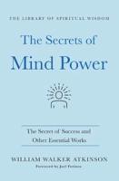 The Secrets of Mind Power: The Secret of Success and Other Essential Works