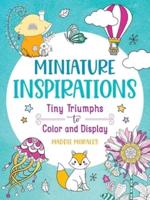 Miniature Inspirations: Tiny Triumphs to Color and Display