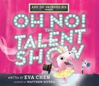 Roxy the Unisaurus Rex Presents Oh No! The Talent Show