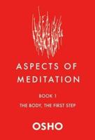 Aspects of Meditation. Book 1 The Body, the First Step