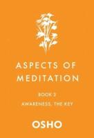 Aspects of Meditation. Book 3 Awareness, the Key