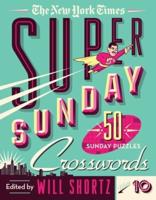 The New York Times Super Sunday Crosswords Volume 10