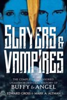 Slayers & Vampires: The Complete Uncensored, Unauthorized Oral Hi