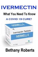 Ivermectin. A Cure For Covid 19?