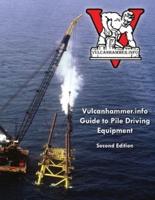 Vulcanhammer.info Guide to Pile Driving Equipment