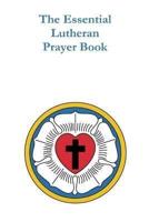 The Essential Lutheran Prayer Book