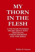My "Thorn in the Flesh" a Vietnam Veteran Speaks About Post Traumatic Stress Disorder and the Bible