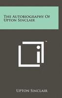 The Autobiography Of Upton Sinclair