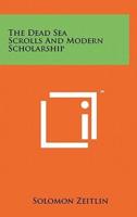 The Dead Sea Scrolls And Modern Scholarship