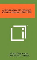 A Biography of Horace Chapin Henry, 1844-1928