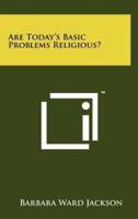 Are Today's Basic Problems Religious?