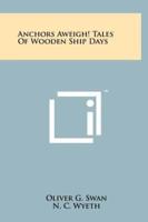 Anchors Aweigh! Tales of Wooden Ship Days