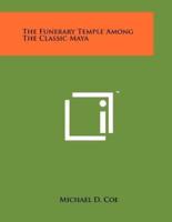 The Funerary Temple Among the Classic Maya