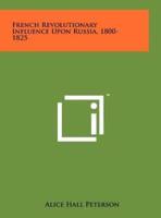 French Revolutionary Influence Upon Russia, 1800-1825