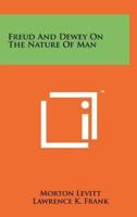 Freud and Dewey on the Nature of Man