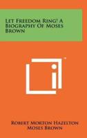 Let Freedom Ring! A Biography of Moses Brown