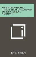 One Hundred and Thirty Years of Masonry in Bennington, Vermont