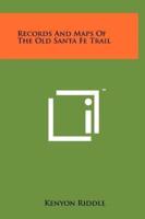 Records And Maps Of The Old Santa Fe Trail