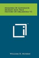 Memoirs Of Governor Murray And True History Of Oklahoma V3