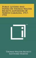 Public Letters And Papers Of Thomas Walter Bickett, Governor Of North Carolina, 1917-1921