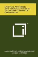 Spiritual Authority And Temporal Power In The Indian Theory Of Government