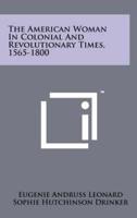 The American Woman in Colonial and Revolutionary Times, 1565-1800