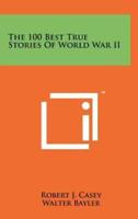 The 100 Best True Stories Of World War II
