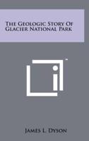 The Geologic Story Of Glacier National Park