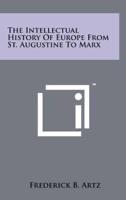 The Intellectual History of Europe from St. Augustine to Marx