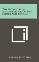 The Metaphysical Interpretation of the Father and the Son