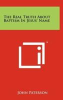 The Real Truth About Baptism In Jesus' Name