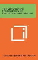 The Metaphysical Foundations Of Dialectical Materialism