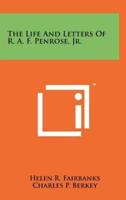 The Life And Letters Of R. A. F. Penrose, Jr.