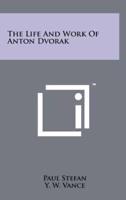 The Life And Work Of Anton Dvorak