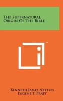 The Supernatural Origin of the Bible