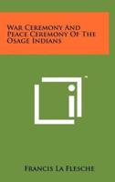War Ceremony And Peace Ceremony Of The Osage Indians
