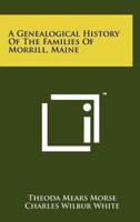 A Genealogical History of the Families of Morrill, Maine